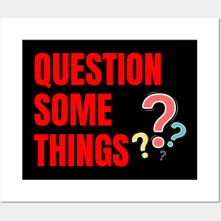 Question Some Things Posters and Art